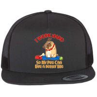 I Work Hard So My Pug Can Live a Better Life Flat Bill Trucker Hat