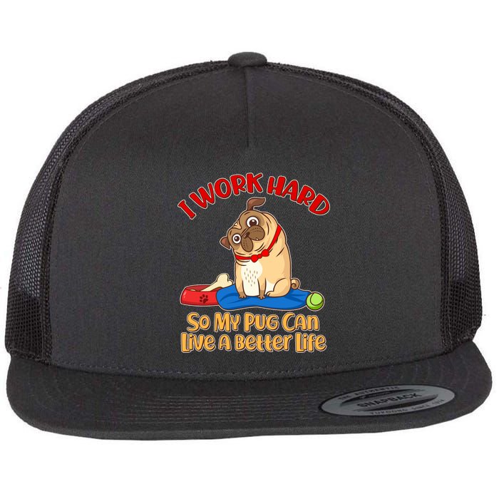 I Work Hard So My Pug Can Live a Better Life Flat Bill Trucker Hat