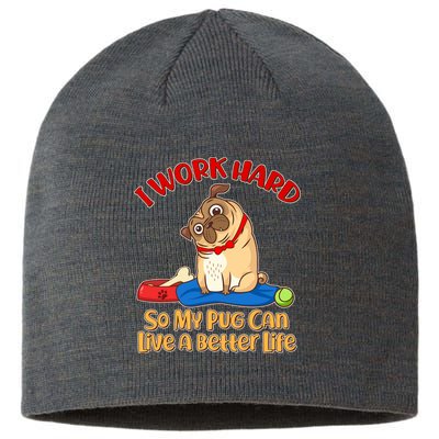 I Work Hard So My Pug Can Live a Better Life Sustainable Beanie