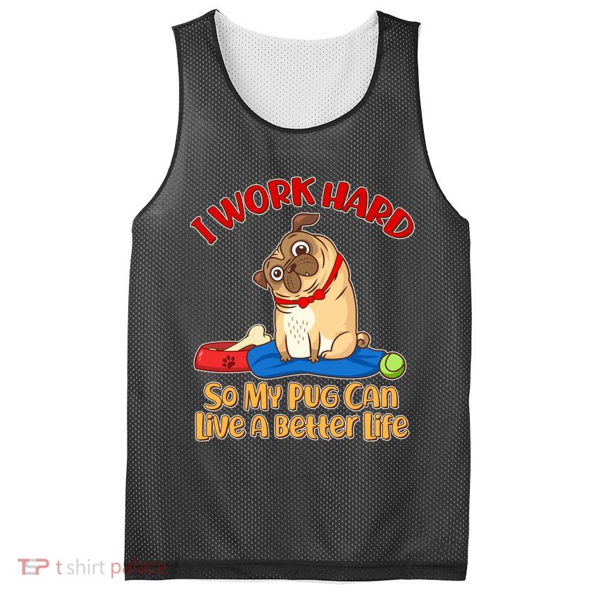 I Work Hard So My Pug Can Live a Better Life Mesh Reversible Basketball Jersey Tank