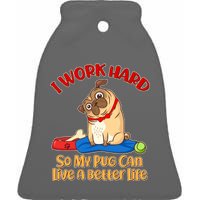 I Work Hard So My Pug Can Live a Better Life Ceramic Bell Ornament