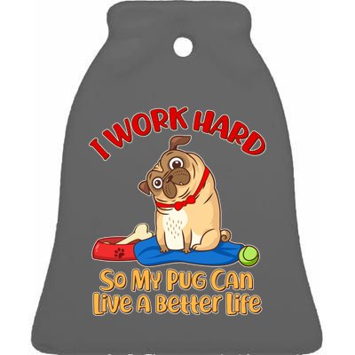 I Work Hard So My Pug Can Live a Better Life Ceramic Bell Ornament