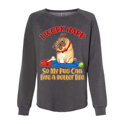 I Work Hard So My Pug Can Live a Better Life Womens California Wash Sweatshirt