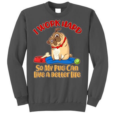 I Work Hard So My Pug Can Live a Better Life Tall Sweatshirt