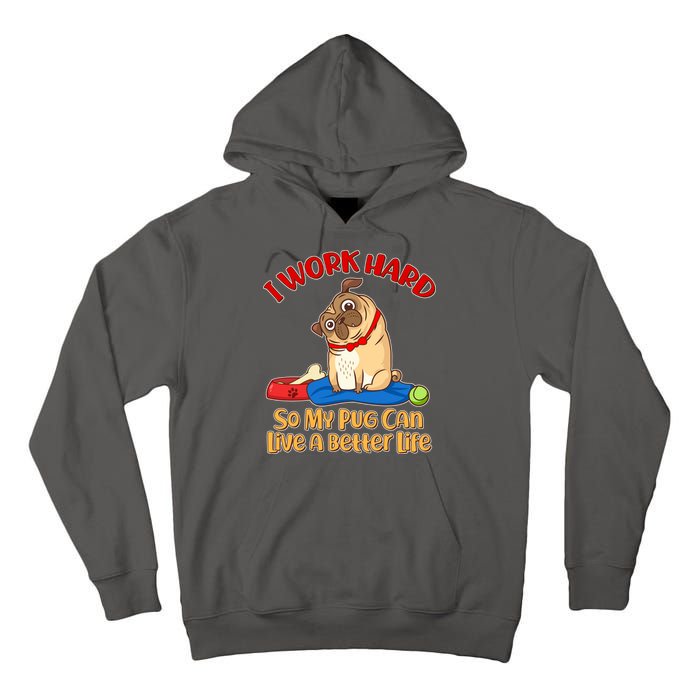 I Work Hard So My Pug Can Live a Better Life Tall Hoodie