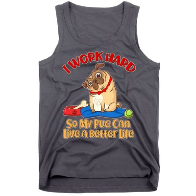 I Work Hard So My Pug Can Live a Better Life Tank Top