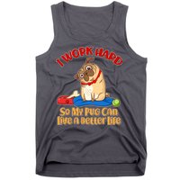 I Work Hard So My Pug Can Live a Better Life Tank Top