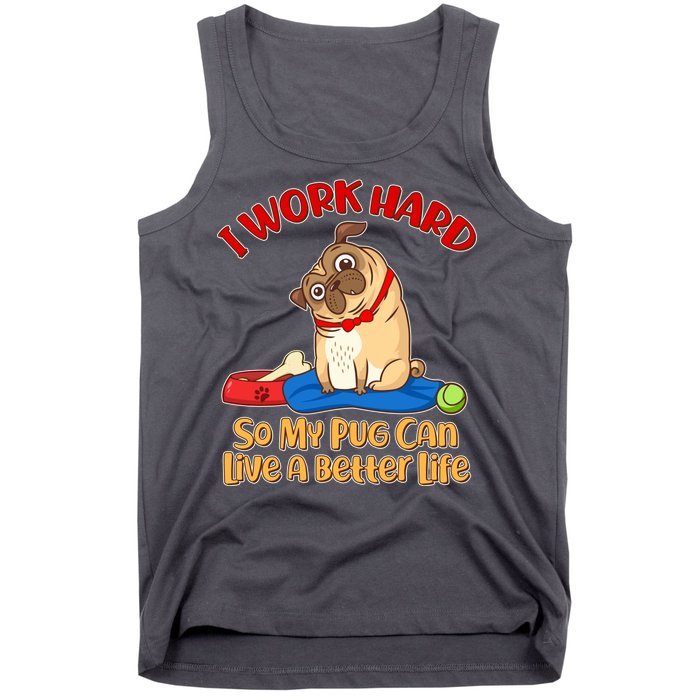 I Work Hard So My Pug Can Live a Better Life Tank Top