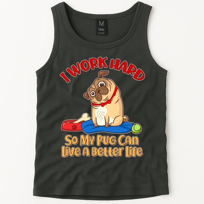 I Work Hard So My Pug Can Live a Better Life Tank Top