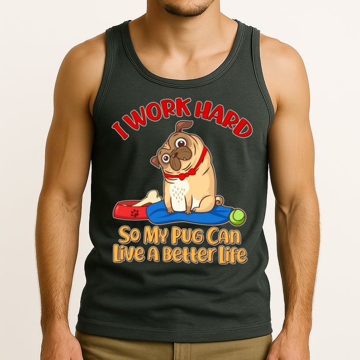 I Work Hard So My Pug Can Live a Better Life Tank Top