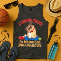 I Work Hard So My Pug Can Live a Better Life Tank Top