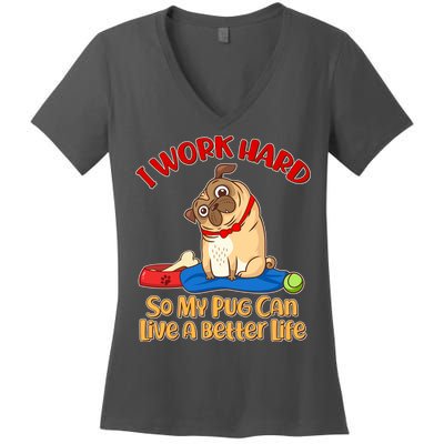 I Work Hard So My Pug Can Live a Better Life Women's V-Neck T-Shirt