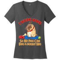 I Work Hard So My Pug Can Live a Better Life Women's V-Neck T-Shirt