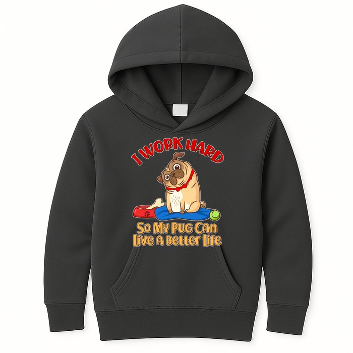 I Work Hard So My Pug Can Live a Better Life Kids Hoodie