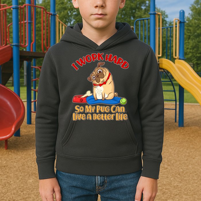 I Work Hard So My Pug Can Live a Better Life Kids Hoodie