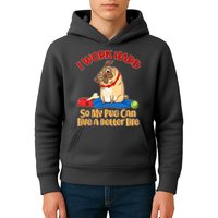 I Work Hard So My Pug Can Live a Better Life Kids Hoodie