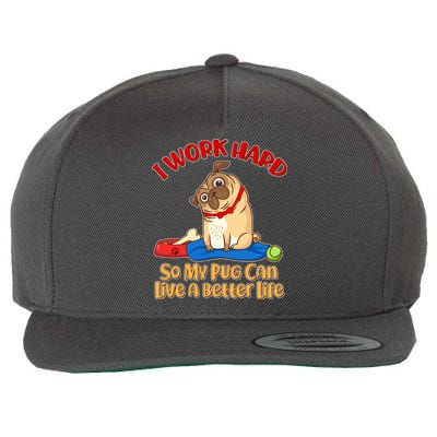 I Work Hard So My Pug Can Live a Better Life Wool Snapback Cap