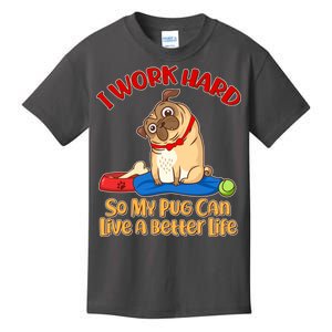 I Work Hard So My Pug Can Live a Better Life Kids T-Shirt