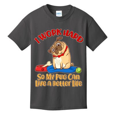 I Work Hard So My Pug Can Live a Better Life Kids T-Shirt