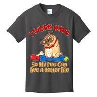 I Work Hard So My Pug Can Live a Better Life Kids T-Shirt