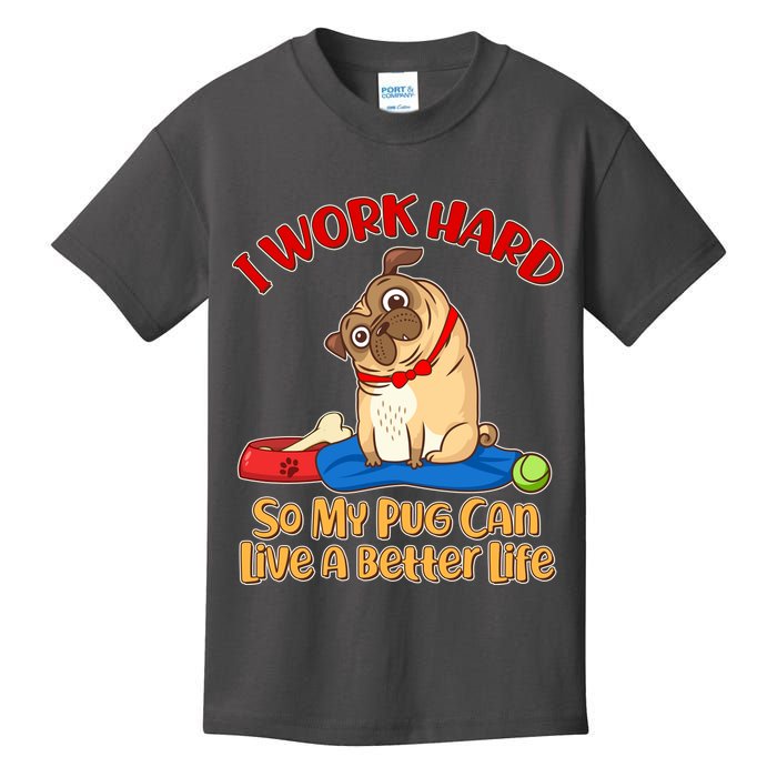 I Work Hard So My Pug Can Live a Better Life Kids T-Shirt