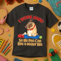 I Work Hard So My Pug Can Live a Better Life Kids T-Shirt