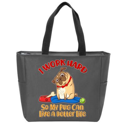 I Work Hard So My Pug Can Live a Better Life Zip Tote Bag