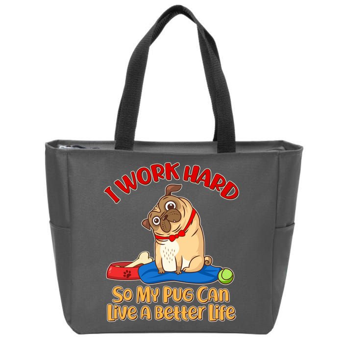 I Work Hard So My Pug Can Live a Better Life Zip Tote Bag