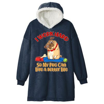 I Work Hard So My Pug Can Live a Better Life Hooded Wearable Blanket