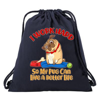 I Work Hard So My Pug Can Live a Better Life Drawstring Bag