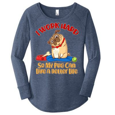 I Work Hard So My Pug Can Live a Better Life Women's Perfect Tri Tunic Long Sleeve Shirt