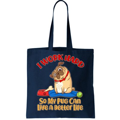 I Work Hard So My Pug Can Live a Better Life Tote Bag