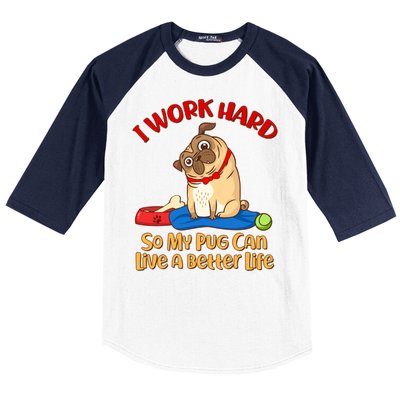 I Work Hard So My Pug Can Live a Better Life Baseball Sleeve Shirt