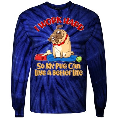 I Work Hard So My Pug Can Live a Better Life Tie-Dye Long Sleeve Shirt