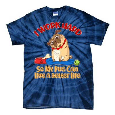 I Work Hard So My Pug Can Live a Better Life Tie-Dye T-Shirt