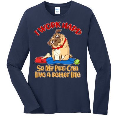 I Work Hard So My Pug Can Live a Better Life Ladies Long Sleeve Shirt