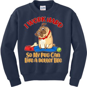 I Work Hard So My Pug Can Live a Better Life Kids Sweatshirt