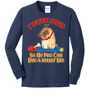 I Work Hard So My Pug Can Live a Better Life Kids Long Sleeve Shirt