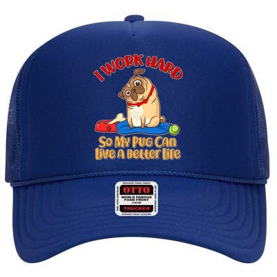 I Work Hard So My Pug Can Live a Better Life High Crown Mesh Back Trucker Hat