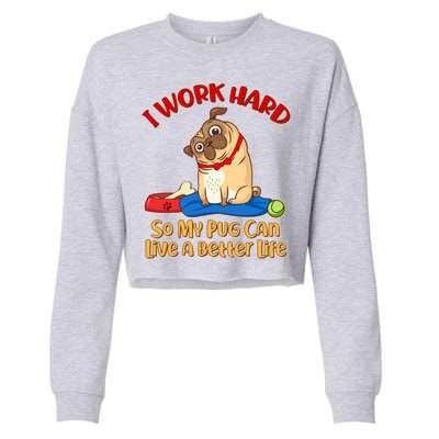 I Work Hard So My Pug Can Live a Better Life Cropped Pullover Crew