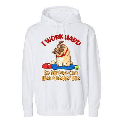 I Work Hard So My Pug Can Live a Better Life Garment-Dyed Fleece Hoodie