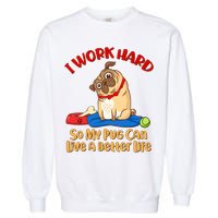 I Work Hard So My Pug Can Live a Better Life Garment-Dyed Sweatshirt