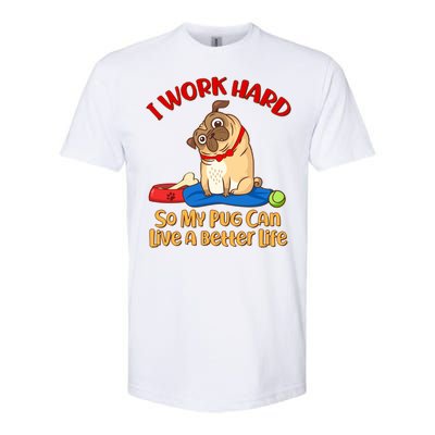 I Work Hard So My Pug Can Live a Better Life Softstyle CVC T-Shirt