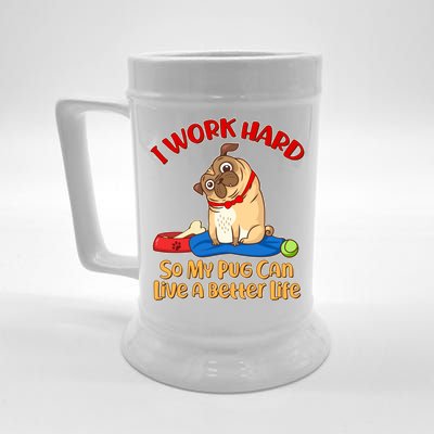 I Work Hard So My Pug Can Live a Better Life Beer Stein