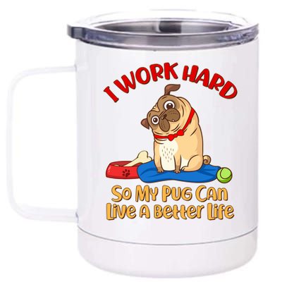 I Work Hard So My Pug Can Live a Better Life 12 oz Stainless Steel Tumbler Cup