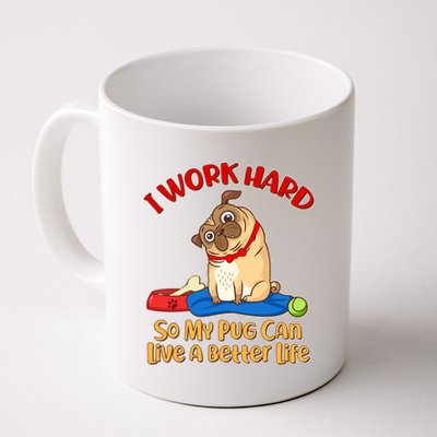 I Work Hard So My Pug Can Live a Better Life Coffee Mug