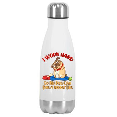 I Work Hard So My Pug Can Live a Better Life Stainless Steel Insulated Water Bottle