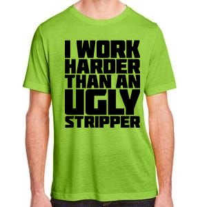 I Work Harder Than An Ugly Stripper Adult ChromaSoft Performance T-Shirt