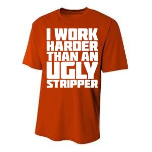 I Work Harder Than An Ugly Stripper Performance Sprint T-Shirt