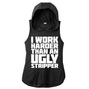 I Work Harder Than An Ugly Stripper Ladies PosiCharge Tri-Blend Wicking Draft Hoodie Tank